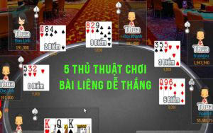 5 thủ thuật chơi bài liêng dễ thắng nhất