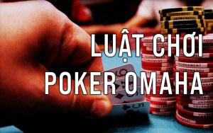 Luật chơi Poker Omaha